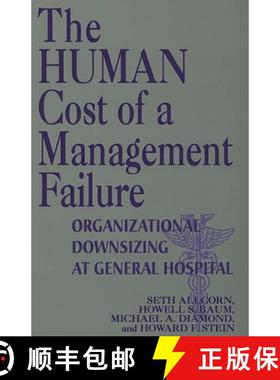 【3-4周达】The Human Cost of a Management Failure: Organizational Downsizing at General Hospital [9781567200027]