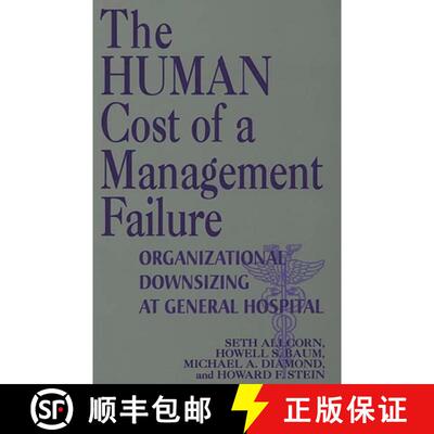 【3-4周达】The Human Cost of a Management Failure: Organizational Downsizing at General Hospital [9781567200027]