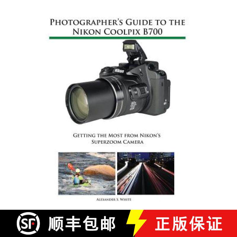 【3-4周达】Photographer's Guide to the Nikon Coolpix B700: Getting the Most from Nikon's Superzoom Ca... [9781937986568]