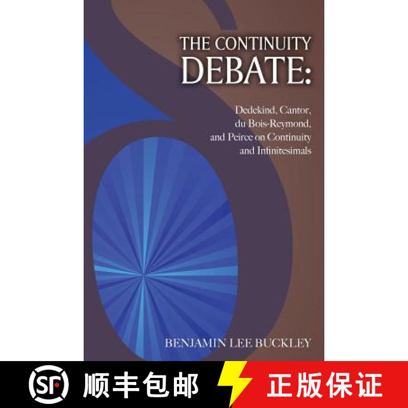 【3-4周达】The Continuity Debate: Dedekind, Cantor, du Bois-Reymond, and Peirce on Continuity and Inf... [9780983700487]