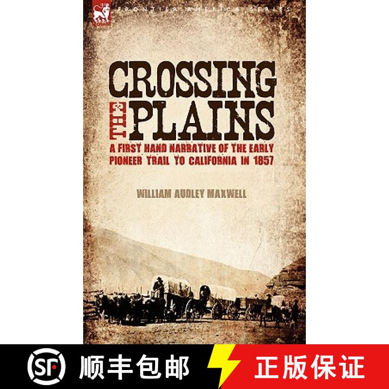 【2-3周达】Crossing the Plains: a First Hand Narrative of the Early Pioneer Trail to California in 1857 [9781846776533]