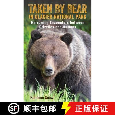 【3-4周达】Taken By Bear in Glacier National Park : Harrowing Encounters between Grizzlies and Humans [9781493047512]