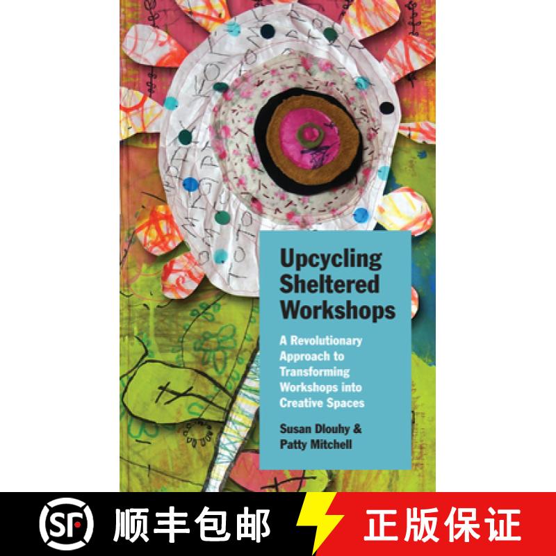 【3-4周达】Upcycling Sheltered Workshops: A Revolutionary Approach to Transforming Workshops Into Cre... [9780804011594]