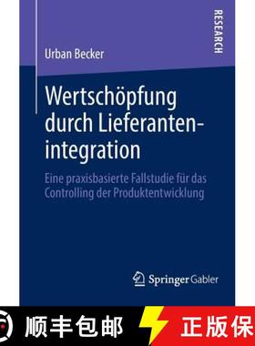 【3-4周达】Wertschöpfung durch Lieferantenintegration : Eine praxisbasierte Fallstudie für das Cont... [9783658012977]