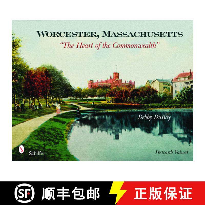 【3-4周达】Worcester, Massachusetts: The Heart of the Commonwealth: The Heart of the Commonwealth [9780764331381]