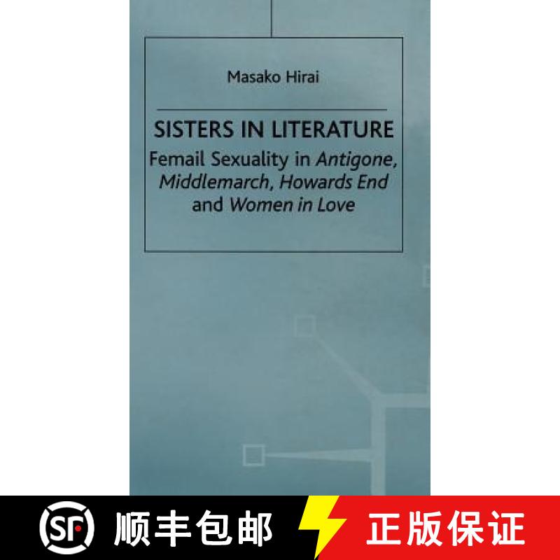 【3-4周达】Sisters in Literature : Female Sexuality in Antigone , Middlemarch , Howards End and Women... [9780333731451]