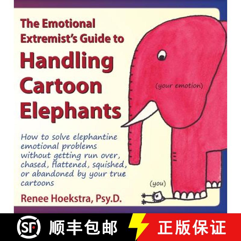 【3-4周达】The Emotional Extremist's Guide to Handling Cartoon Elephants: How to Solve Elephantine Em... [9780989015509]