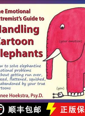 预订 The Emotional Extremist's Guide to Handling Cartoon Elephants: How to Solve Elephantine Emotiona... [9780989015509]