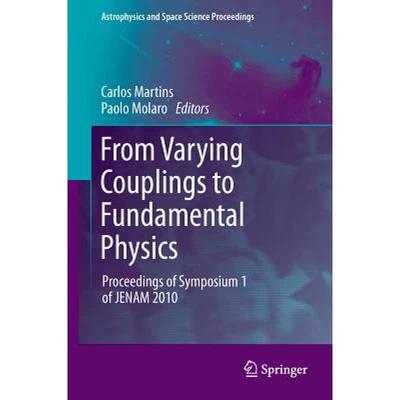 【4周达】From Varying Couplings to Fundamental Physics: Proceedings of Symposium 1 of Jenam 2010 [9783642193965]