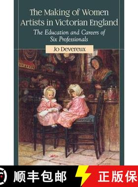 【3-4周达】The Making of Women Artists in Victorian England : The Education and Careers of Six Profes... [9780786494095]