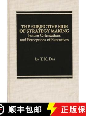 预订 The Subjective Side of Strategy Making: Future Orientations and Perceptions of Executives [9780275923402]