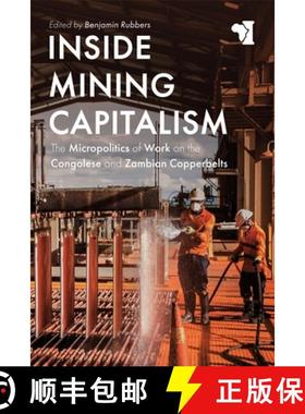 现货 Inside Mining Capitalism – The Micropolitics of Work on the Congolese and Zambian Copperbelts [9781847012869]
