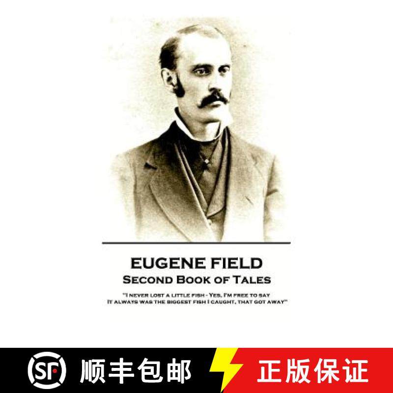 预订 Eugene Field - Second Book of Tales: I never lost a little fish - Yes, I'm free to say. It alway... [9781787802070]