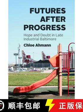 【3-4周达】Futures After Progress: Hope and Doubt in Late Industrial Baltimore [9780226833613]
