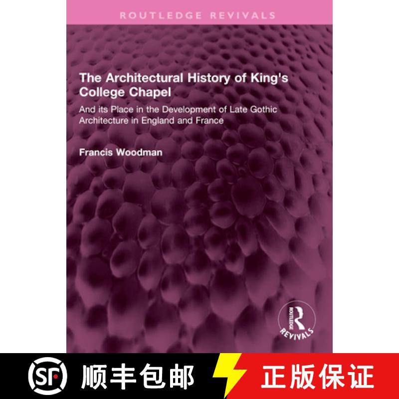 【3-4周达】The Architectural History of King's College Chapel: And Its Place in the Development of La... [9781032408439]