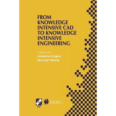 【4周达】From Knowledge Intensive CAD to Knowledge Intensive Engineering: IFIP TC5 WG5.2. Fourth Work... [9781475752830]