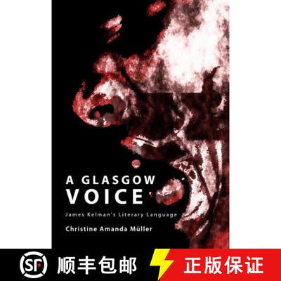 预订 A Glasgow Voice: James Kelmanâ (Tm)S Literary Language [9781443829458]