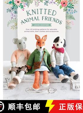 【3-4周达】Knitted Animal Friends : Over 40 Knitting Patterns for Adorable Animal Dolls, Their Clothe... [9781446307311]
