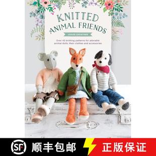 【3-4周达】Knitted Animal Friends : Over 40 Knitting Patterns for Adorable Animal Dolls, Their Clothe... [9781446307311]