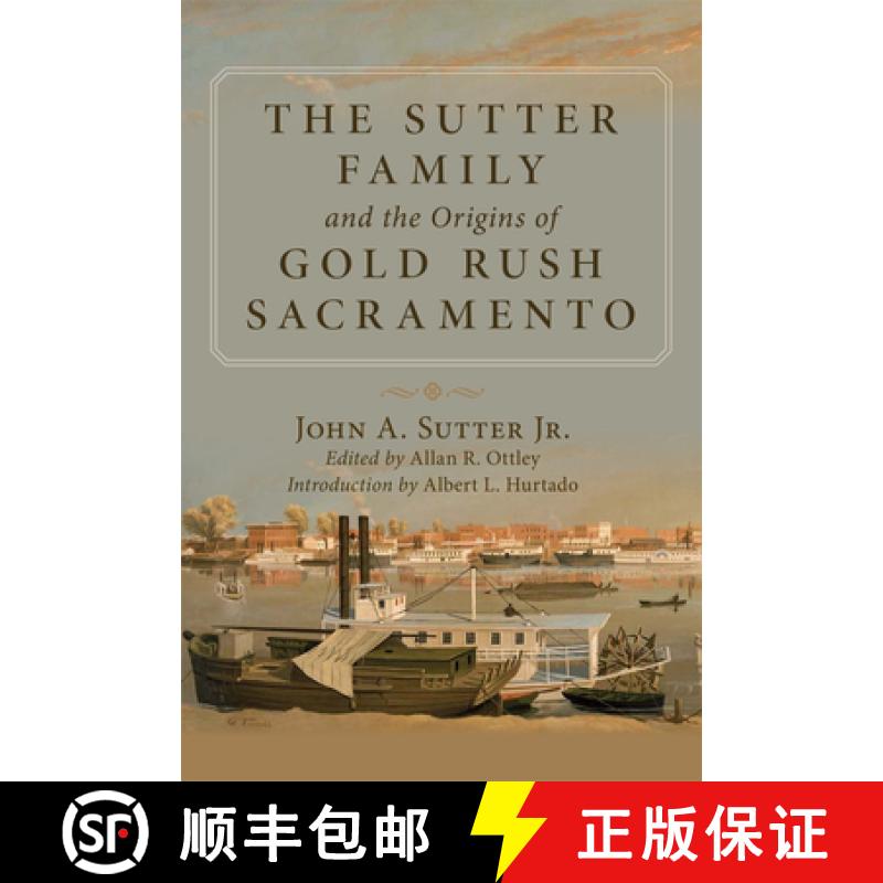 预订 The Sutter Family and the Origins of Gold Rush Sacramento [9780806134932]