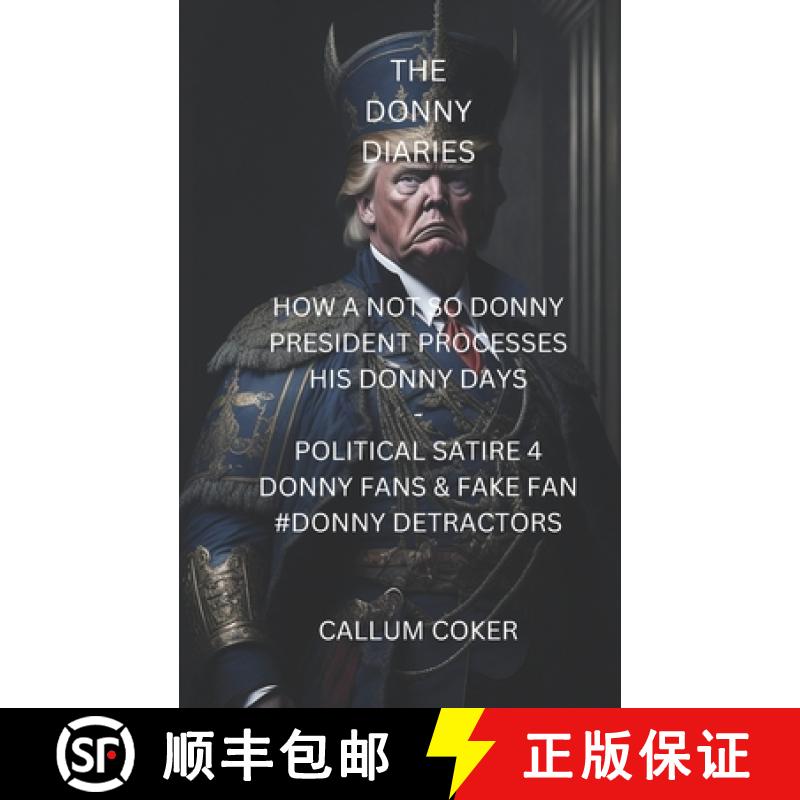【2-3周达】The Donny Diaries: How a Not So Donny President Processes His Donny Days - Political Satir... [9781991338495]