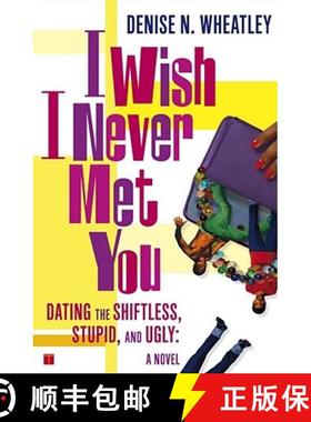 【3-4周达】I Wish I Never Met You: Dating the Shiftless, Stupid, and Ugly a Novel [9780743250566]