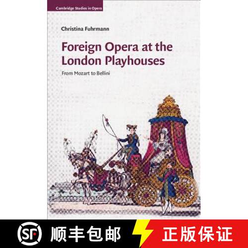 【3-4周达】精装 Foreign Opera at the London Playhouses: From Mozart to Bellini - Foreign Opera at the... [9781107022218]