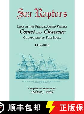 【3-4周达】Sea Raptors: Logs of Voyages of Private Armed Vessels, Comet and Chasseur, Commanded by To... [9780788443718]
