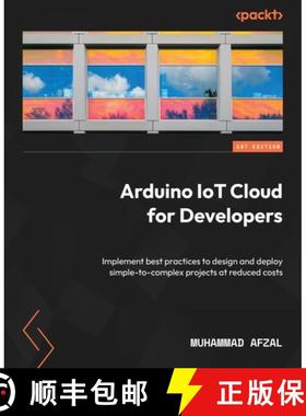 预订 Arduino IoT Cloud for Developers: Implement best practices to design and deploy simple-to-comple... [9781837637171]