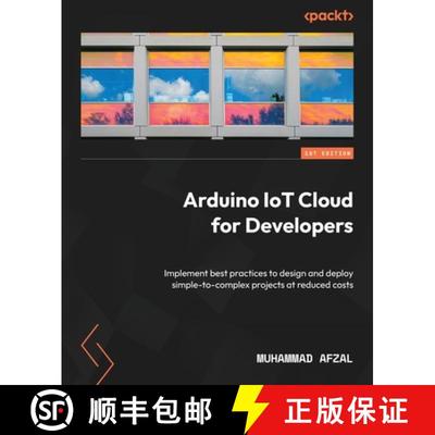 预订 Arduino IoT Cloud for Developers: Implement best practices to design and deploy simple-to-comple... [9781837637171]