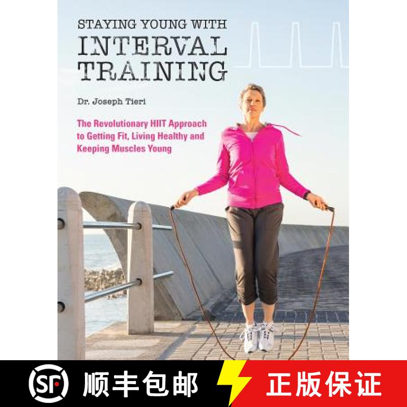 【3-4周达】Staying Young with Interval Training: The Revolutionary HIIT Approach to Being Fit, Strong... [9781612437804]