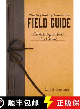 预订 The Beginning Teacher's Field Guide: Embarking on Your First Years (Self-Care and Teaching Tips ... [9781945349560]