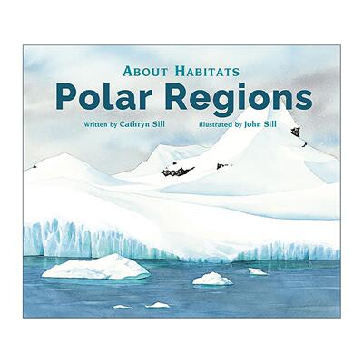 英文原版 About Habitats: Polar Regions 关于栖息地 极地地区 儿童自然科普百科绘本 生态探索 Cathryn Sill 进口英语原版书籍