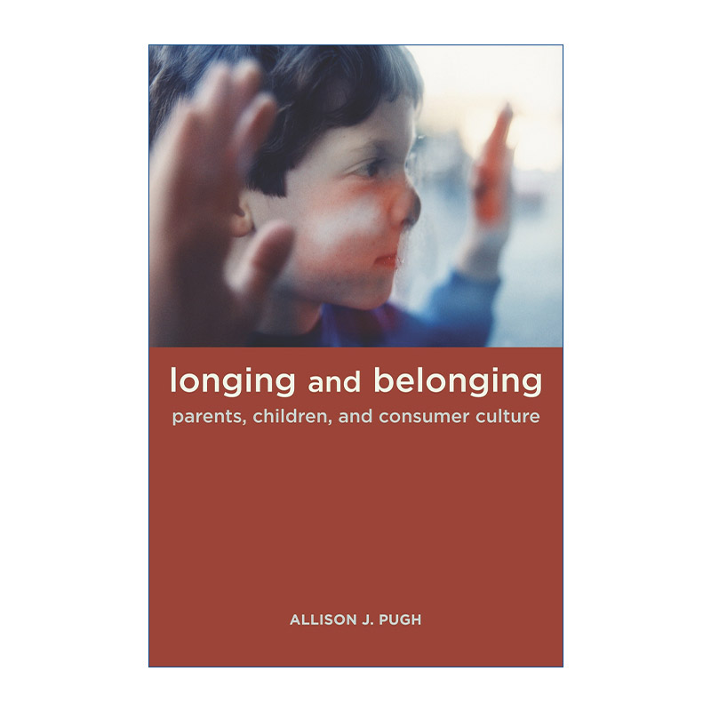 英文原版 Longing and Belonging 渴望与归属 父母 孩子与消费文化 弗吉尼亚大学社会学系助理教授Allison Pugh 英文版 进口英语原