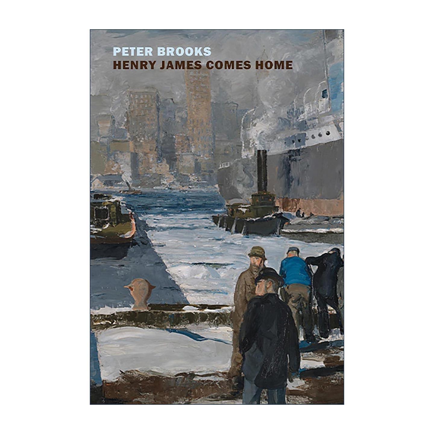 英文原版 Henry James Comes Home 亨利·詹姆斯归来 重新发现镀金时代的美国 耶鲁大学比较文学名誉教授Peter Brooks 英文版
