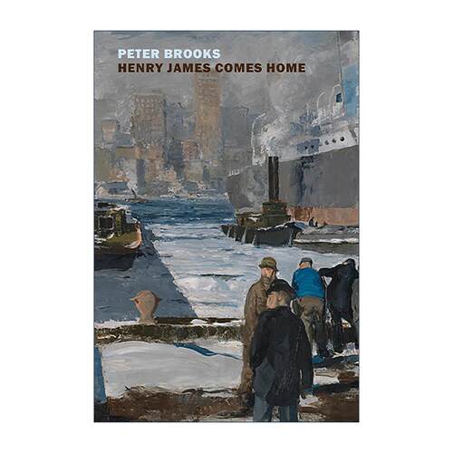 英文原版 Henry James Comes Home 亨利·詹姆斯归来 重新发现镀金时代的美国 耶鲁大学比较文学名誉教授Peter Brooks 英文版