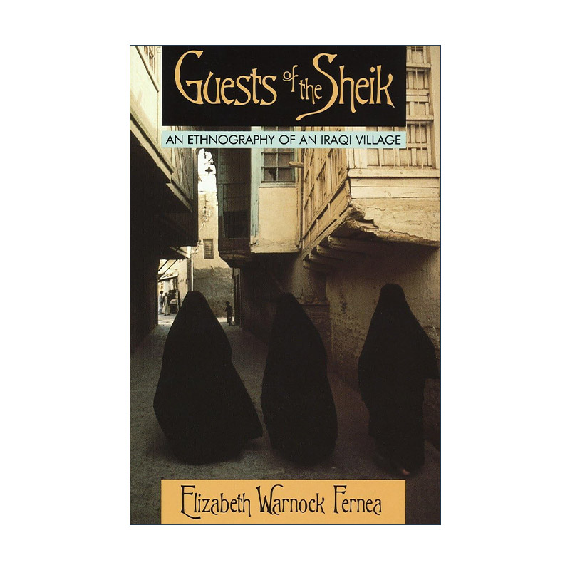 英文原版 Guests of the Sheik 酋长的客人 一个伊拉克村庄的民族志 Elizabeth Warnock Fernea英文版 进口英语原版书籍