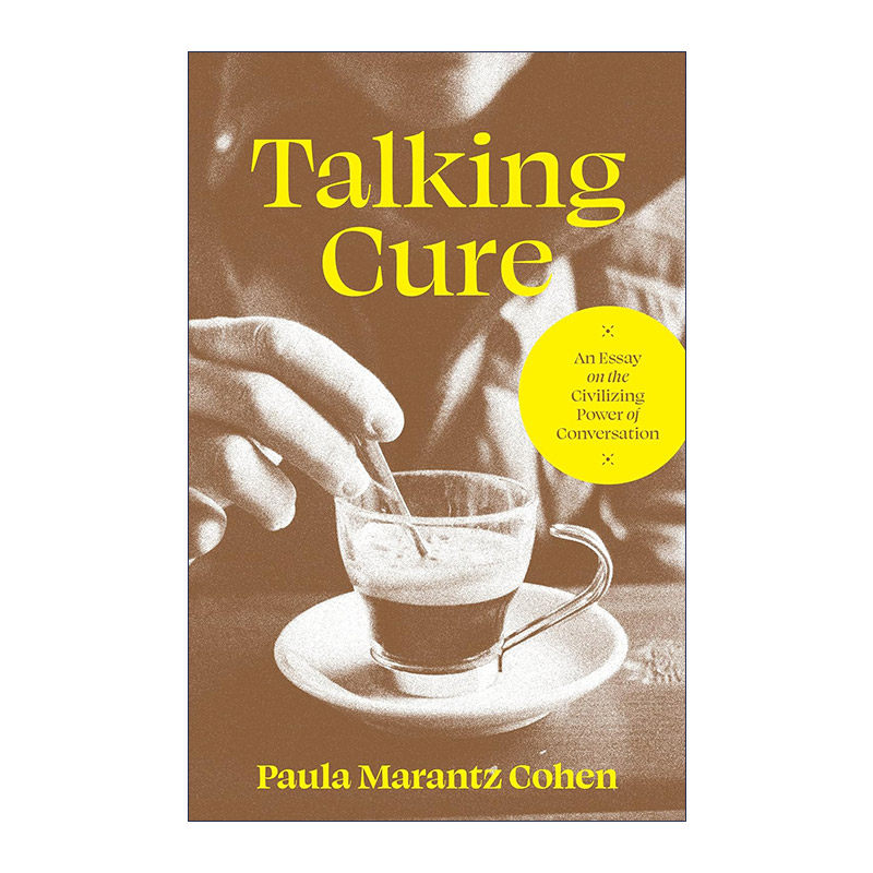 英文原版 Talking Cure 谈话疗法 谈话治疗的乐趣与社会效益 哲学教育 Paula Marantz Cohen 精装 英文版 进口英语原版书籍
