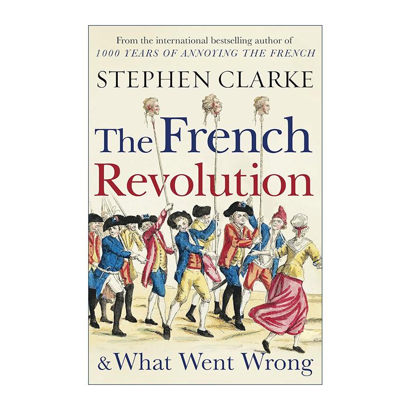 英文原版 The French Revolution and What Went Wrong 法国大革命为什么是失败的 Stephen Clarke 英文版 进口英语原版书籍