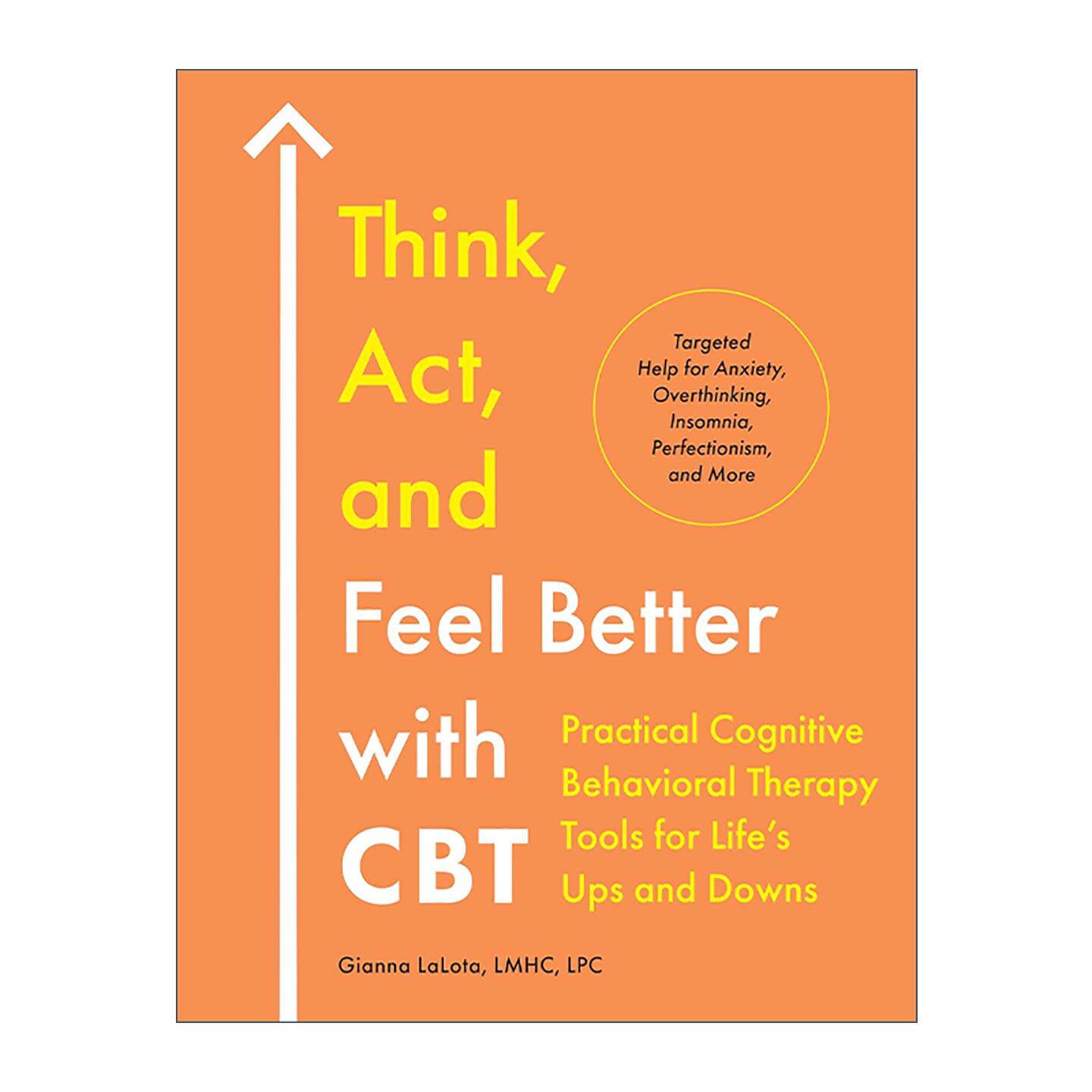 英文原版 Think Act and Feel Better with CBT 思考 行动 感觉更好 行为认知疗法实用指南 心理治疗 Gianna LaLota 英文版