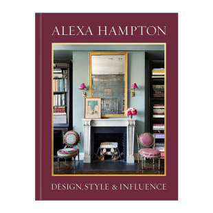 Design Influence 英文原版 Hampton 饰艺术精装 进口书籍 设计 建筑装 Style Alexa 与影响 风格 and 图册 美国顶级室内设计师