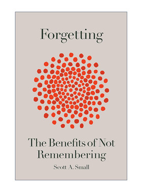 英文原版 Forgetting 记忆与遗忘之间 大脑如何在平衡中维持我们的工作与生活 精装 Scott A. Small 英文版 进口英语原版书籍
