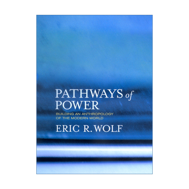 权力之路英文原版 Pathways of Power建构现代世界人类学欧洲与没有历史的人作者Eric R. Wolf英文版进口英语原版书籍