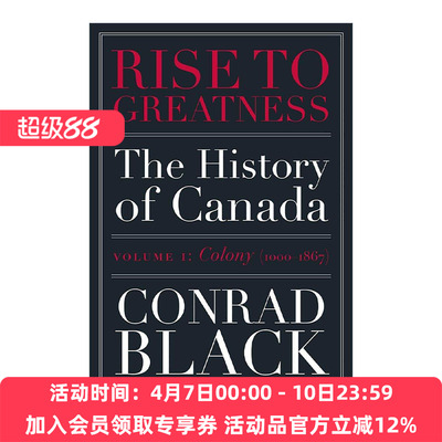 英文原版 Rise to Greatness Volume 1 成就伟业 卷一 殖民地1000-1867年 从维京到现在的加拿大史 Conrad Black 进口英语原版书籍