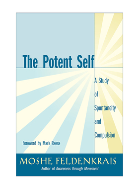 从身态改变心态 英文原版 The Potent Self 探索自发性和强迫性 Moshe Feldenkrais 英文版 进口英语原版书籍