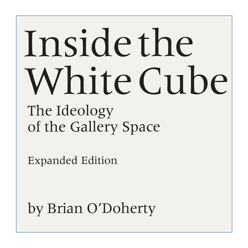 白盒子内 英文原版 Inside the White Cube 画廊空间的意识形态 艺术展览 Brian O'Doherty 英文版 进口英语原版书籍