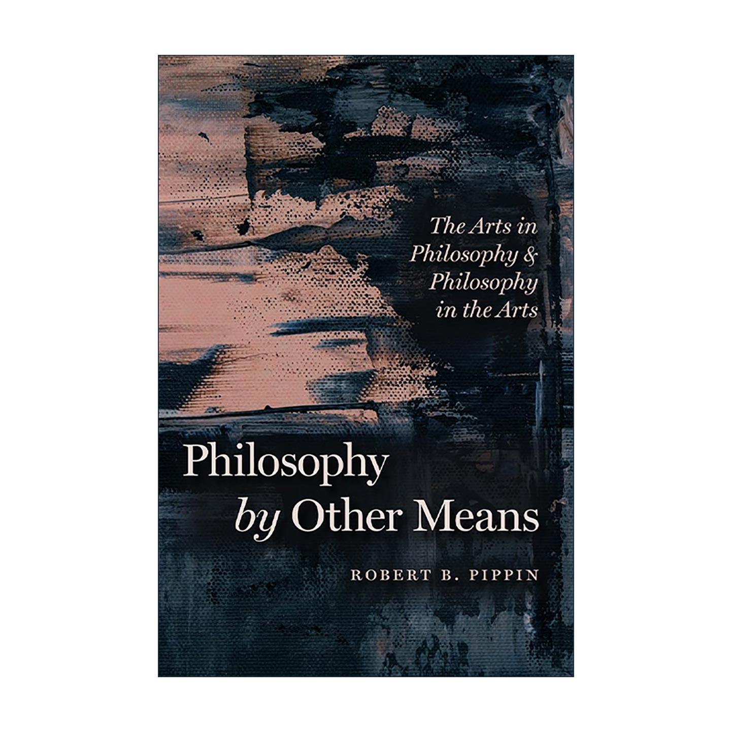 英文原版 Philosophy by Other Means 别样的哲学 哲学中的艺术与艺术中的哲学 美学反思 罗伯特·皮平 英文版 进口英语原版书籍