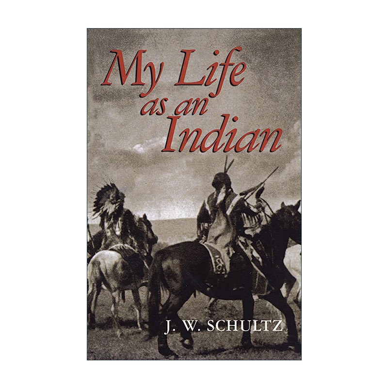 英文原版 My Life as an Indian 我作为印第安人的生活 回忆录 美洲原住民历史文化 J. W. Schultz 英文版 进口英语原版书籍