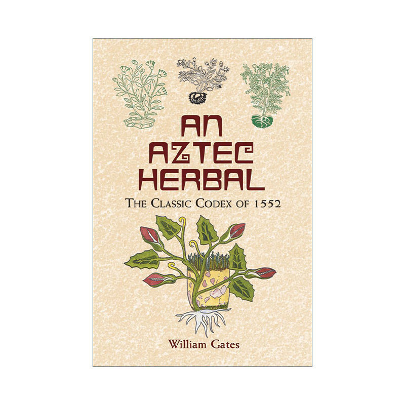 英文原版 An Aztec Herbal 阿兹特克草药图解指南 1552年经典手抄本 William Gates译 英文版 进口英语原版书籍