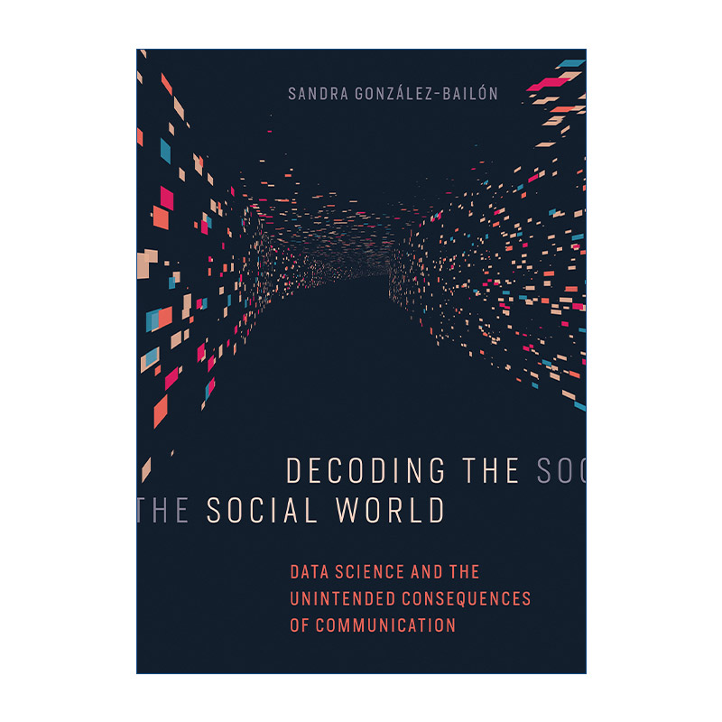 解读社交世界英文原版 Decoding the Social World数据科学和交流的意外后果 Sandra Gonzalez-Bailon精装英文版进口书籍